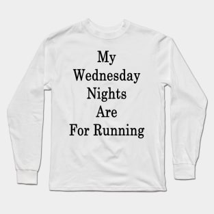 My Wednesday Nights Are For Running Long Sleeve T-Shirt